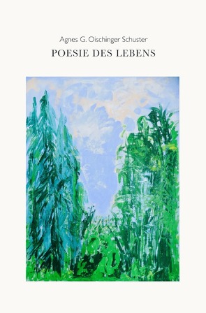 Poesie des Lebens von Oischinger Schuster,  Agnes G.