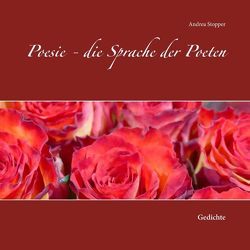 Poesie – die Sprache der Poeten von Stopper,  Andrea