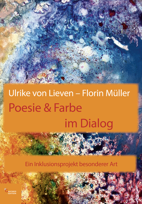 Poesie & Farbe im Dialog von Müller,  Florin, von Lieven,  Ulrike