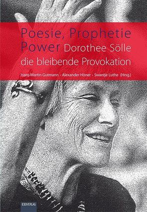 Poesie, Prophetie, Power. Dorothee Sölle – die bleibende Provokation von Gutmann,  Hans Martin, Höner,  Alexander, Luthe,  Swantje