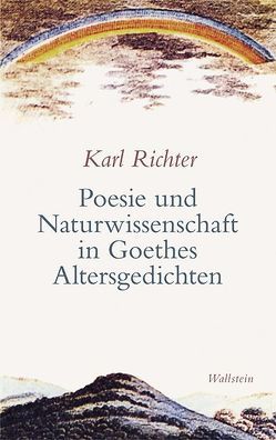 Poesie und Naturwissenschaft in Goethes Altersgedichten von Richter,  Karl