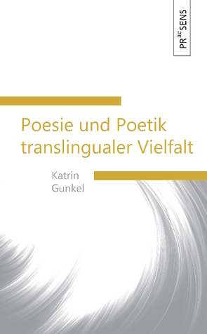 Poesie und Poetik translingualer Vielfalt von Gunkel,  Katrin