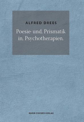 Poesie und Prismatik in Psychotherapien von Drees,  Alfred