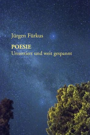 POESIE Unsortiert und weit gespannt von Fürkus,  Jürgen