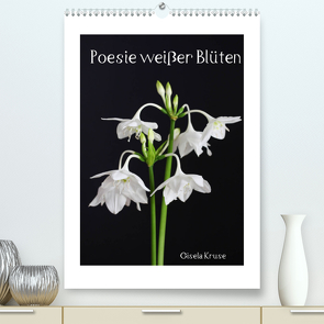 Poesie weißer Blüten (Premium, hochwertiger DIN A2 Wandkalender 2022, Kunstdruck in Hochglanz) von Kruse,  Gisela