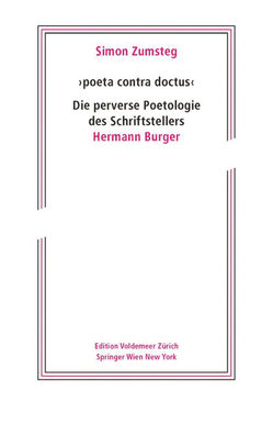 ‚poeta contra doctus‘ Die perverse Poetologie des Schriftstellers Hermann Burger von Zumsteg,  Simon