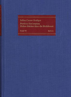 Poetices libri septem / Band VI: Index der Ausgabe von 1561 von Deitz,  Luc, Fuhrmann,  Manfred, Musäus,  Immanuel, Scaliger,  Julius Caesar, Vogt-Spira,  Gregor