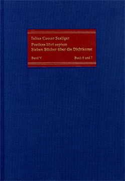 Poetices libri septem / Band V: Buch 6 und 7 von Deitz,  Luc, Fuhrmann,  Manfred, Scaliger,  Julius Caesar, Vogt-Spira,  Gregor