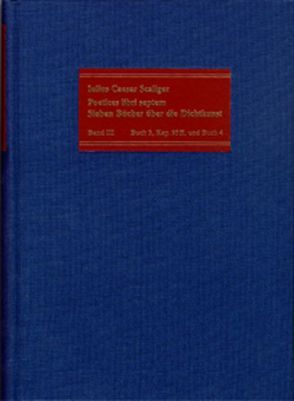 Poetices libri septem / Band III: Buch 3, Kapitel 95-126, und Buch 4 von Deitz,  Luc, Fuhrmann,  Manfred, Scaliger,  Julius Caesar, Vogt-Spira,  Gregor