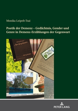 Poetik der Demenz – Gedächtnis, Gender und Genre in Demenz-Erzählungen der Gegenwart von Leipelt-Tsai,  Monika