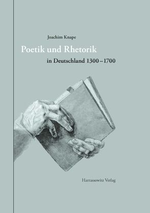 Poetik und Rhetorik in Deutschland 1300-1700 von Knape,  Joachim