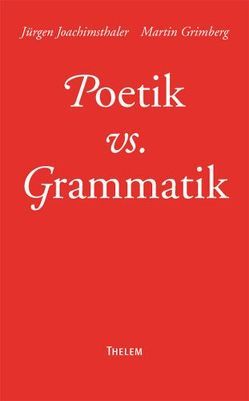 Poetik vs. Grammatik von Grimberg,  Martin, Joachimsthaler,  Jürgen