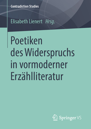 Poetiken des Widerspruchs in vormoderner Erzählliteratur von Lienert,  Elisabeth