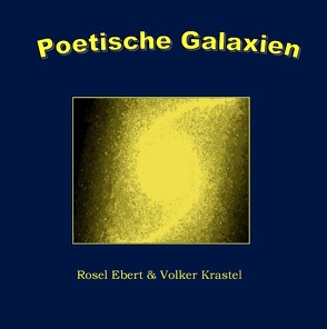 Poetische Galaxien von Ebert,  Rosel, Krastel,  Volker