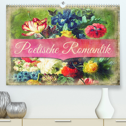 Poetische Romantik (Premium, hochwertiger DIN A2 Wandkalender 2023, Kunstdruck in Hochglanz) von Bergmann,  Kathleen