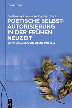 Poetische Selbstautorisierung in der Frühen Neuzeit von Nelting,  David, Snelling-Gőgh,  Rosemary