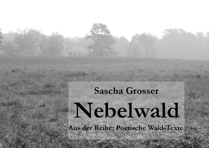 Poetische Wald-Texte / Nebelwald von Grosser,  Sascha