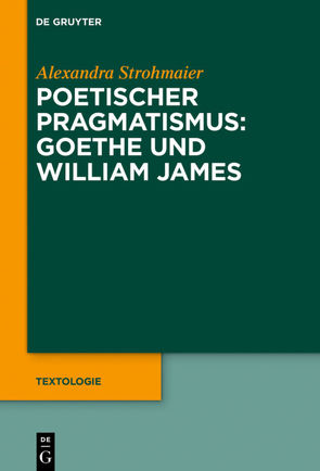 Poetischer Pragmatismus: Goethe und William James von Strohmaier,  Alexandra