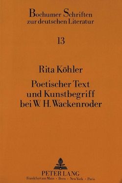 Poetischer Text und Kunstbegriff bei W.H. Wackenroder von Köhler,  Rita