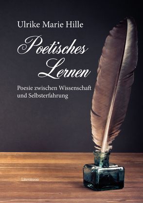 Poetisches Lernen – Poesie zwischen Wissenschaft und Selbsterfahrung von Hille,  Ulrike Marie