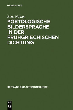 Poetologische Bildersprache in der frühgriechischen Dichtung von Nünlist,  René