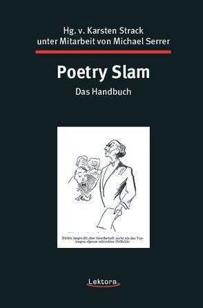 Poetry Slam ­­­­­– das Handbuch von Bartsch,  Jason, Bylanzki,  Ko, Dünnebacke,  Laura, Goer,  Charis, Goldschläger,  Helge, Hoffmeister,  Bernard, Holzheimer,  Franziska Valentina, Keller,  Christine, Kunkel,  Tristan, Ruddock,  Dean, Serrer,  Michael, Strack,  Karsten