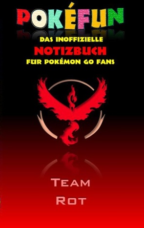 POKEFUN – Das inoffizielle Notizbuch (Team Rot) für Pokemon GO Fans von Taane,  Theo von