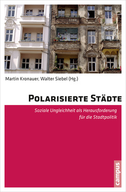 Polarisierte Städte von Baur,  Christine, Frank,  Susanne, Goebel,  Jan, Gornig,  Martin, Güntner,  Simon, Hamnett,  Chris, Hillmann,  Felicitas, Holm,  Andreij, Hunger,  Bernd, Kazepov,  Yuri, Kronauer,  Martin, Läpple,  Dieter, Lebuhn,  Henrik, Mollenkopf,  John, Préteceille,  Edmond, Siebel,  Walter, Walther,  Uwe-Jens, Wollmann,  Hellmut, Wurtzbacher,  Jens