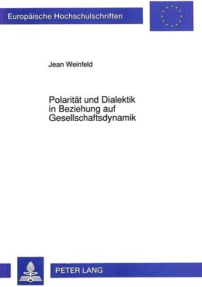 Polarität und Dialektik in Beziehung auf Gesellschaftsdynamik von Weinfeld,  Jean
