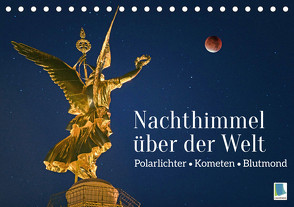 Polarlichter, Kometen, Blutmond: Nachthimmel über der Welt (Tischkalender 2023 DIN A5 quer) von CALVENDO