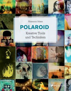 Polaroid Kreative Tools und Techniken von Adam,  Rhiannon