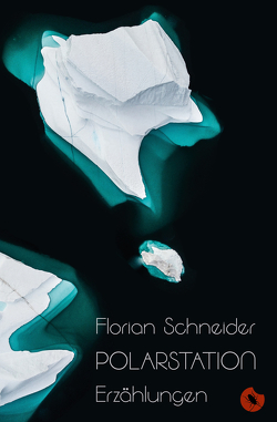 Polarstation – Erzählungen von Schneider,  Florian