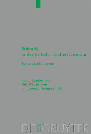 Polemik in der frühchristlichen Literatur von Scornaienchi,  Lorenzo, Wischmeyer,  Oda