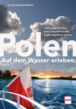 Polen auf dem Wasser erleben. von Schmidt-Walther,  Peer