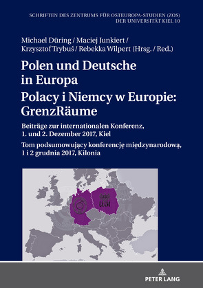 Polen und Deutsche in Europa / Polacy i Niemcy w Europie: GrenzRäume von Düring,  Michael, Junkiert,  Maciej, Trybus,  Krzysztof, Wilpert,  Rebekka