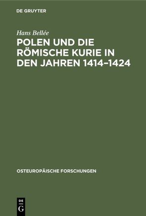 Polen und die römische Kurie in den Jahren 1414–1424 von Bellée,  Hans