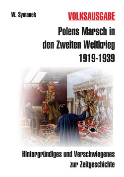 Polens Marsch in den Zweiten Weltkrieg (3. Auflage) VOLKSAUSGABE von Symanek,  Werner