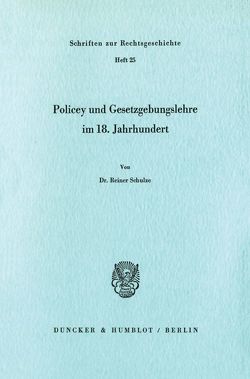 Policey und Gesetzgebungslehre im 18. Jahrhundert. von Schulze,  Reiner