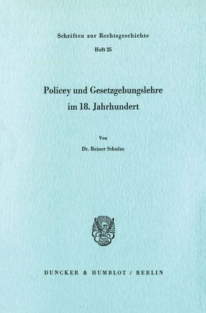 Policey und Gesetzgebungslehre im 18. Jahrhundert. von Schulze,  Reiner