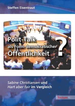 Polit-Talk als Form demokratischer Öffentlichkeit? von Eisentraut,  Steffen