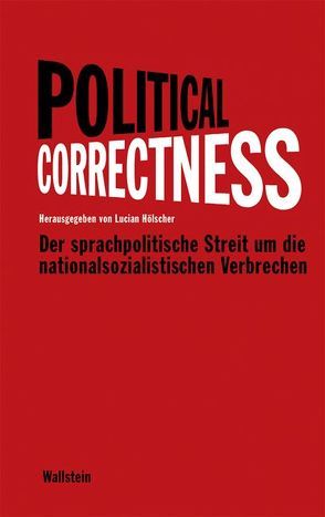 Political Correctness von Bendikowski,  Tillmann, Hölscher,  Lucian, Mittmann,  Thomas, Sandkühler,  Gunnar