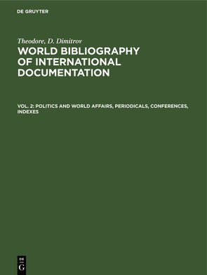 Theodore, D. Dimitrov: World bibliography of international documentation / Politics and world affairs, periodicals, conferences, indexes von Dimitrov,  Theodore D.