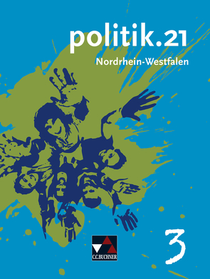 politik.21 – Nordrhein-Westfalen / politik.21 NRW 3 von Castner,  Jan, Hansen,  Barbara, Hecht,  Dörthe, Labusch,  Alexandra, Müller,  Erik, Oppenländer,  Ulla, Podes,  Stephan, Quint,  Guido, Reiter-Mayer,  Petra, Riedel,  Hartwig, Tschirner,  Martina