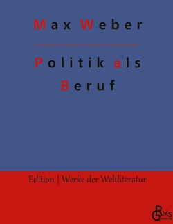 Politik als Beruf von Gröls-Verlag,  Redaktion, Weber,  Max