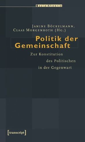 Politik der Gemeinschaft von Böckelmann,  Janine, Morgenroth,  Claas