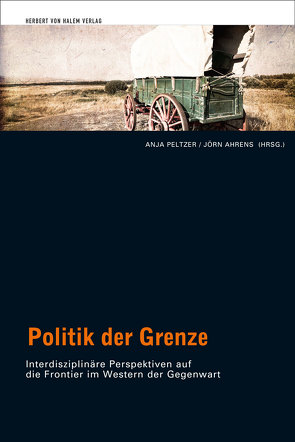 Politik der Grenze von Ahrens,  Jörn, Peltzer,  Anja