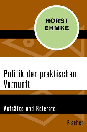 Politik der praktischen Vernunft von Ehmke,  Horst