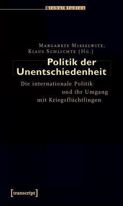 Politik der Unentschiedenheit von Misselwitz,  Margarete, Schlichte,  Klaus