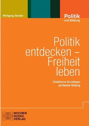 Politik entdecken – Freiheit leben von Sander,  Wolfgang