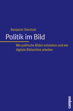 Politik im Bild von Drechsel,  Benjamin